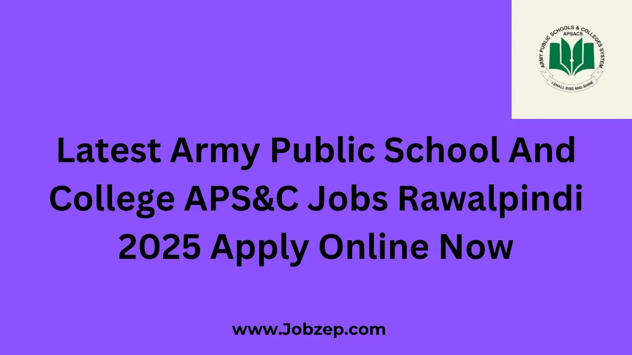 Latest Army Public School And College APS&C Jobs Rawalpindi 2025 Apply Online Now
