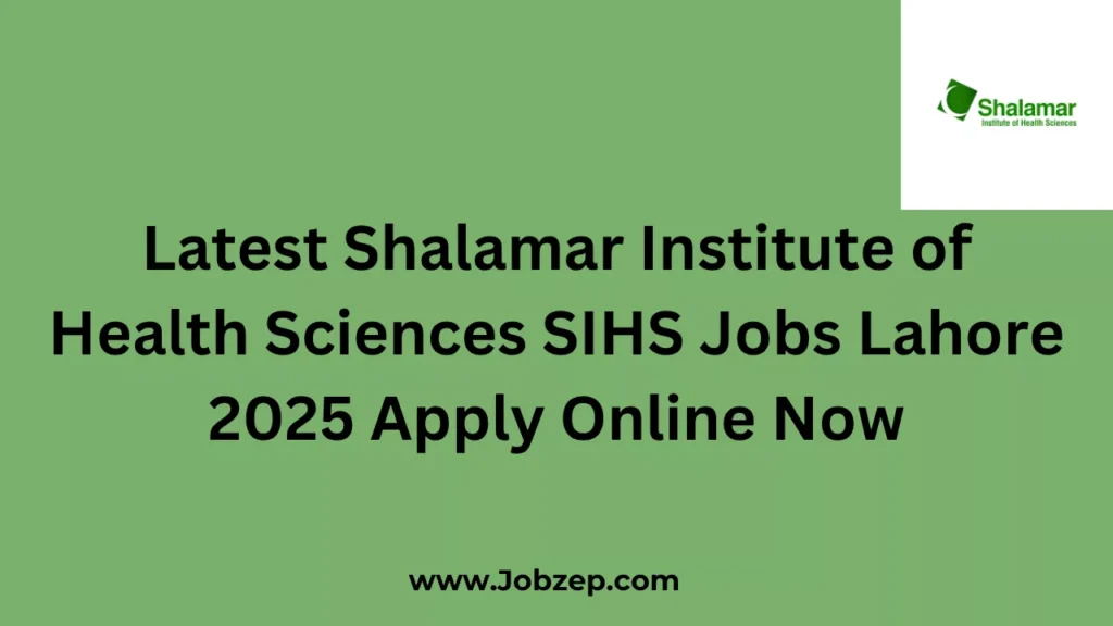 Latest Shalamar Institute of Health Sciences SIHS Jobs Lahore 2025 Apply Online Now