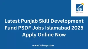 Latest Punjab Skill Development Fund PSDF Jobs Islamabad 2025 Apply Online Now