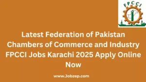 Latest Federation of Pakistan Chambers of Commerce and Industry FPCCI Jobs Karachi 2025 Apply Online Now